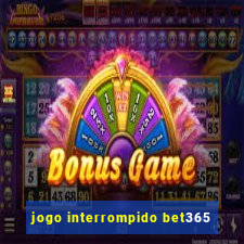 jogo interrompido bet365